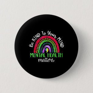 Be Kind To Your Mind Mental Health S Awareness  6 Cm Round Badge