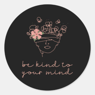 Be Kind To Your Mind Mental Health S Awareness Anx Classic Round Sticker