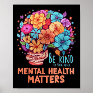 Be Kind To Your Mind Mental Health S Awareness Flo Poster