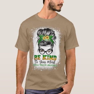 Be Kind To Your Mind Messy Bun Mental Health Aware T-Shirt