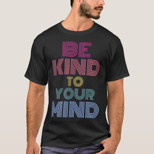 BE KIND TO YOUR MIND MOTIVATIONAL INSPIRING RETRO T-Shirt (Front)