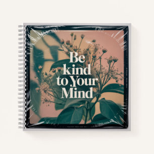 Be Kind To Your Mind Notebook