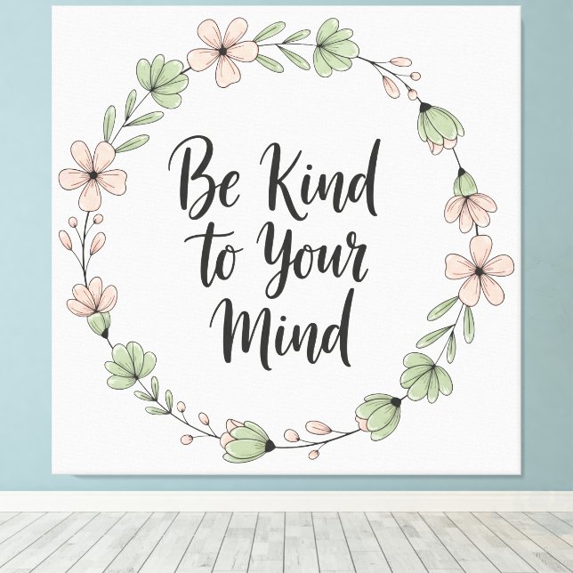 Be Kind to Your Mind – Pastel Floral Canvas Wall A (Insitu(Wood Floor))