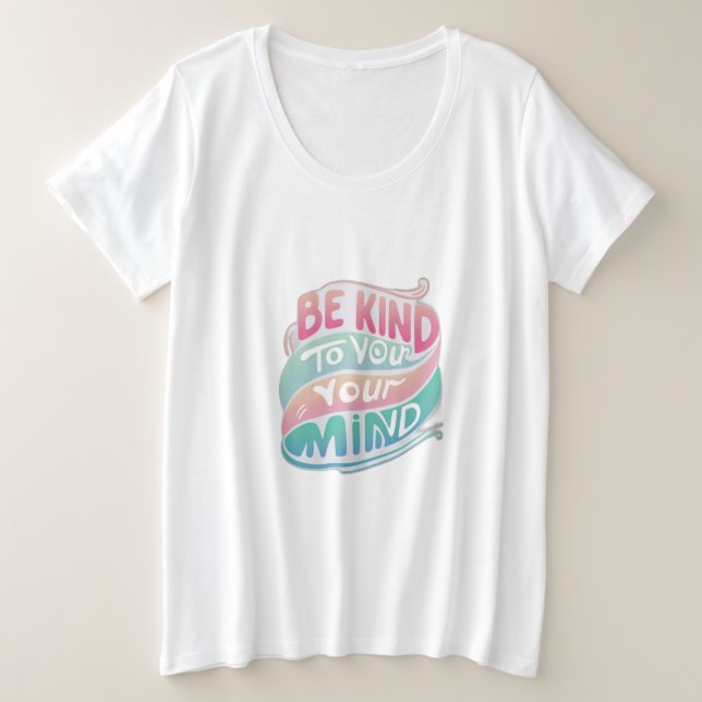 Be Kind to Your Mind Plus Size T-Shirt (Design Front)