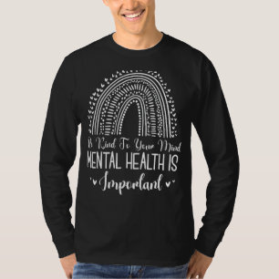 Be Kind To Your Mind Rainbow Mental Health Awarene T-Shirt