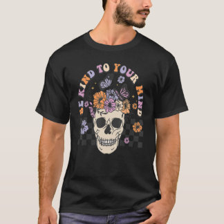 Be Kind To Your Mind Retro Floral Skull Mental Hea T-Shirt