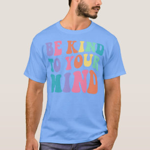 Be Kind To Your Mind Retro Mental Health Matters W T-Shirt