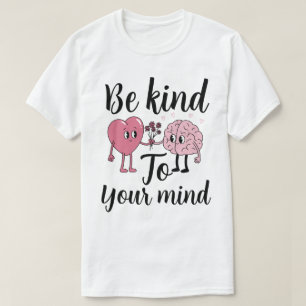 Be kind to your mind T-Shirt