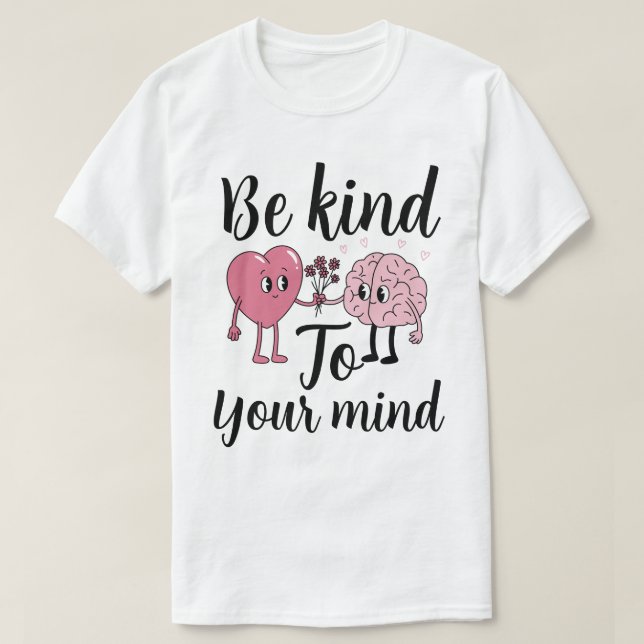 Be kind to your mind T-Shirt (Design Front)