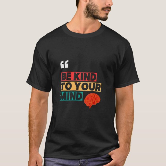 Be Kind to Your Mind T-Shirt (Front)