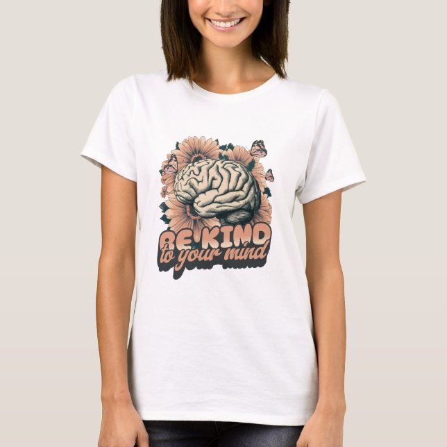 Be Kind To Your Mind T-Shirt (Front)