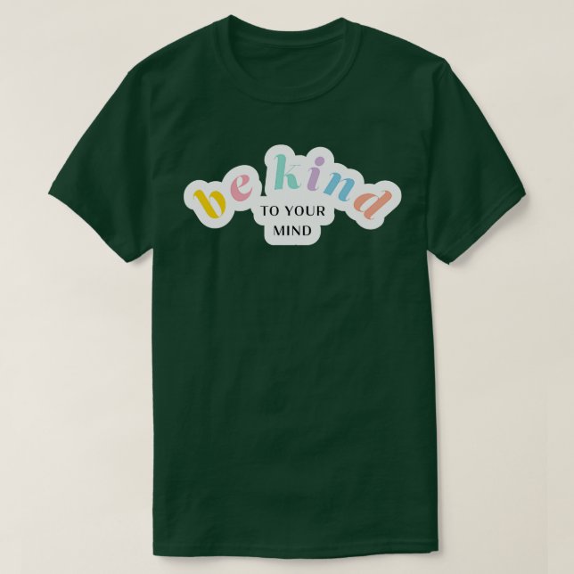 Be Kind To Your Mind T-Shirt (Design Front)