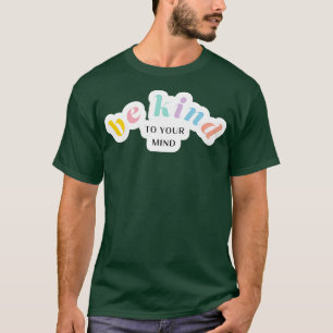 Be Kind To Your Mind T-Shirt