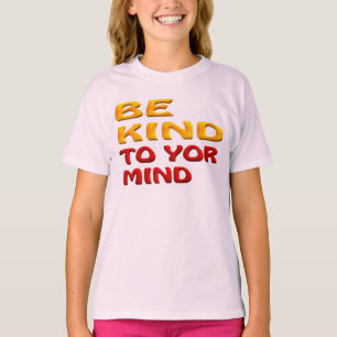 BE KIND TO YOUR MIND T-Shirt