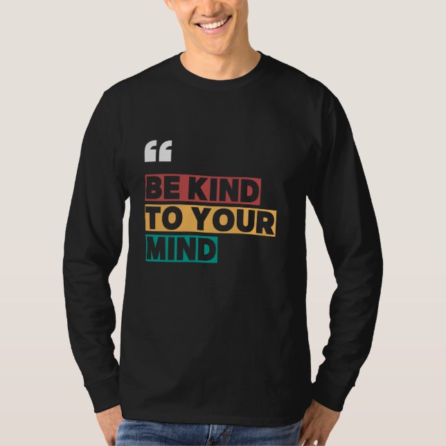 be kind to your mind T-Shirt (Front)