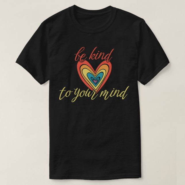 Be Kind To Your Mind  T-Shirt (Design Front)