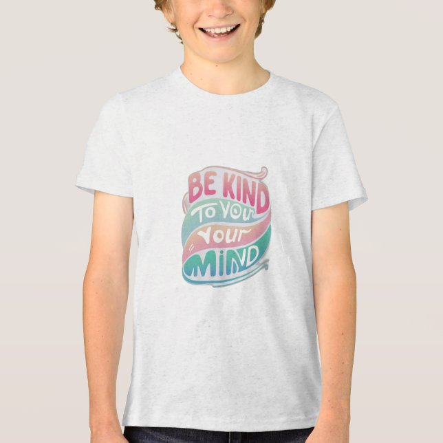 Be Kind to Your Mind Tri-Blend Shirt (Front)