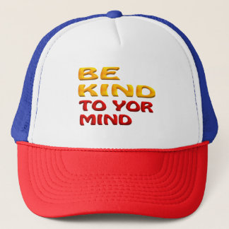 BE KIND TO YOUR MIND TRUCKER HAT
