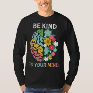 Be Kind To Your Mind  Women Mental Health Awarenes T-Shirt