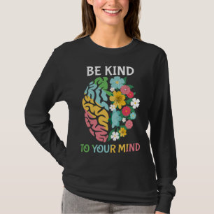 Be Kind To Your Mind  Women Mental Health Awarenes T-Shirt