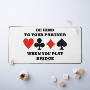 Be Kind To Your Partner When You Play Bridge Desk Mat