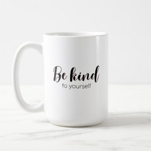Be Kind to Your Selfe Cute Quote Coffee Mug