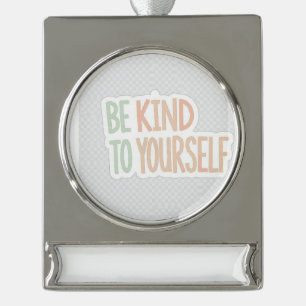 Be Kind To Yourself Banner Ornament - MentalHealth