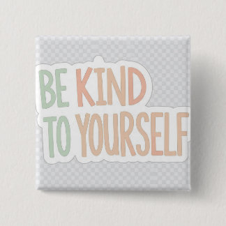 Be Kind To Yourself Button | Mental Health Pin 