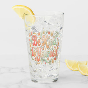 Be Kind to Yourself – Feminine Self Care & Self Lo Glass