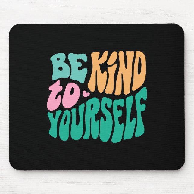 Be Kind To Yourself Positive Message Self Care Men Mouse Pad (Front)