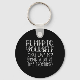 Be Kind To Yourself Saying - Self Love Positive Th Key Ring