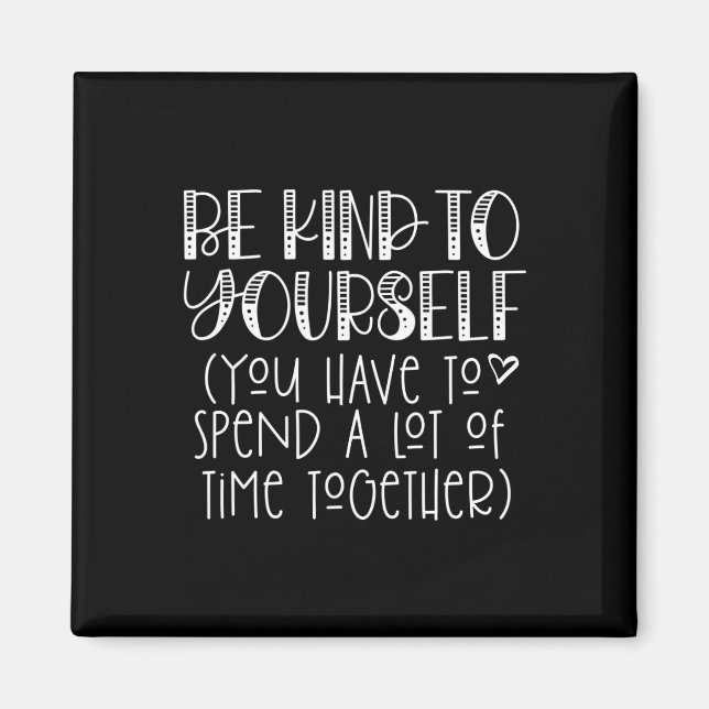 Be Kind To Yourself Saying - Self Love Positive Th Magnet (Front)