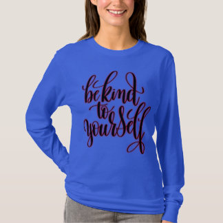 Be Kind to Yourself T-Shirt