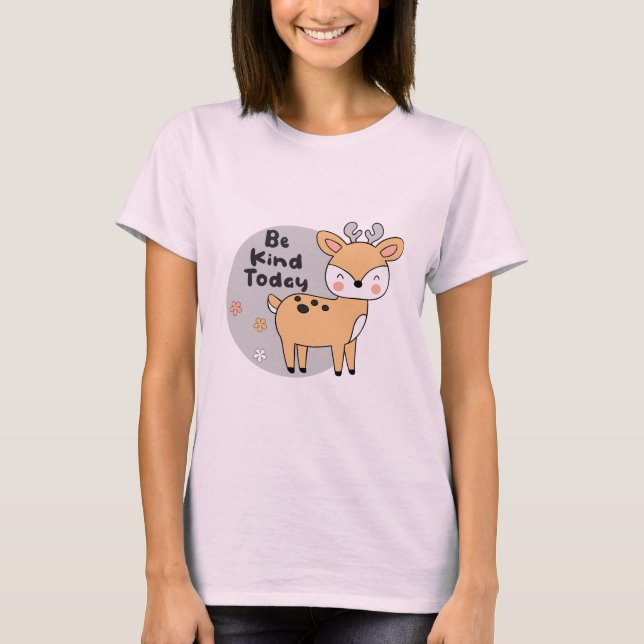 Be Kind Today Kawaii Cute Deer Animal Smiling  T-Shirt (Front)