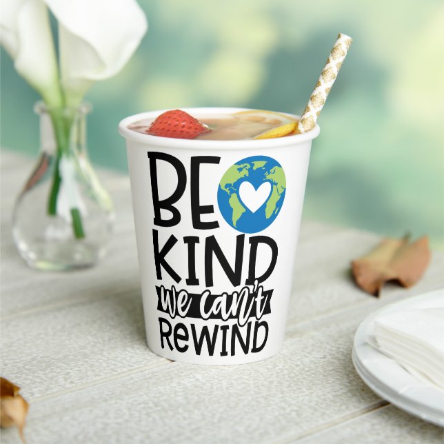 Be Kind We Can't Rewind Earth Day Heart Paper Cups (Insitu)