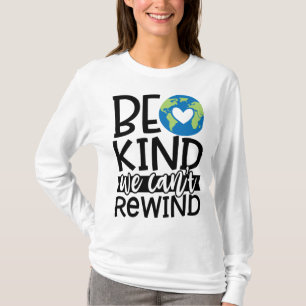 Be Kind We Can't Rewind Earth Day Heart T-Shirt