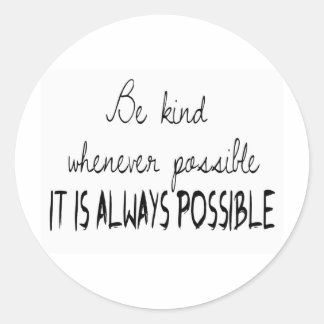 Be kind whenever possible classic round sticker