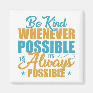 Be Kind Whenever Possible It's Always Possible Magnet