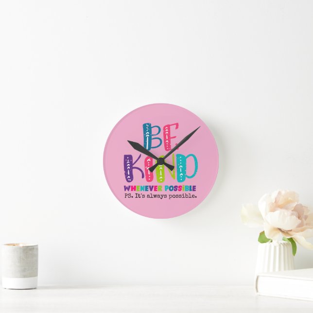 Be Kind Whenever Possible Round Clock (Home)