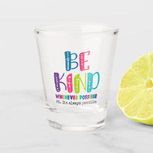 Be Kind Whenever Possible Shot Glass