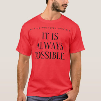 Be kind whenever possibleIt is always possible T-Shirt