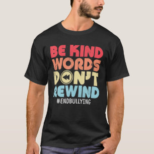 Be Kind Words Don't Rewind Anti Bullying Kindness T-Shirt
