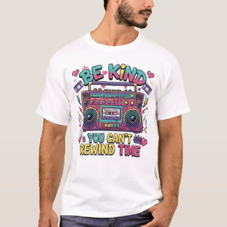 Be Kind You Can't Rewind Time Retro T-Shirt