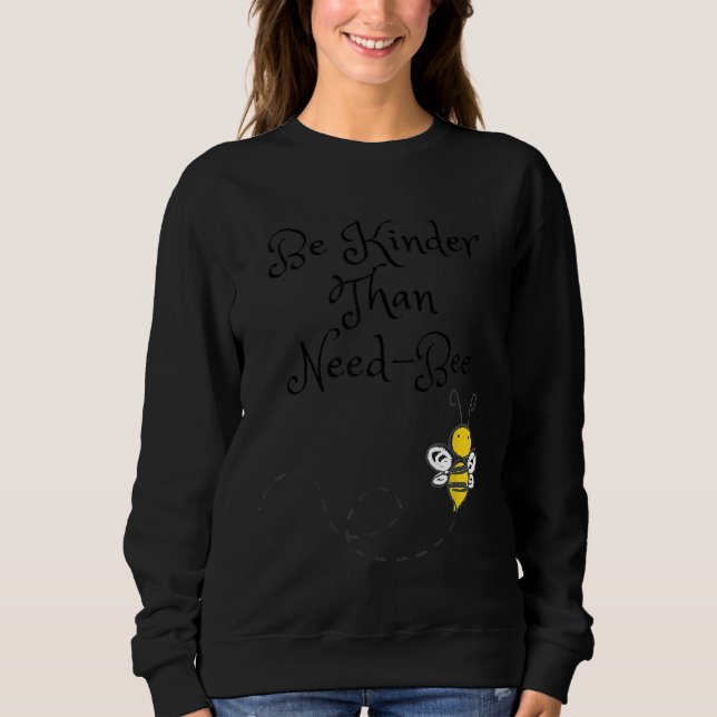 Be Kinder Than Need Bee Honey Bee 1 Sweatshirt (Front)