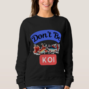 Be Koi Japanese Carp Fish Sweatshirt