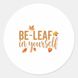 Be-Leaf in yourself - Funny Inspirational Saying Classic Round Sticker