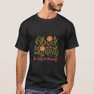 Be Leaf in Yourself – Good Morning Men Tshirt