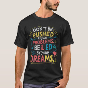 Be Led By Your Dreams T-Shirt