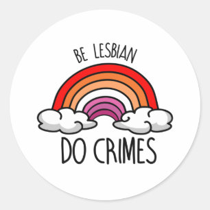 Be Lesbian do Crimes Classic Round Sticker