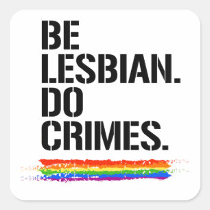 BE LESBIAN DO CRIMES T-Shirt Square Sticker